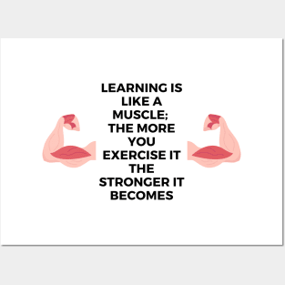 Learning is like a muscle;  the more you exercise it the stronger it becomes Posters and Art